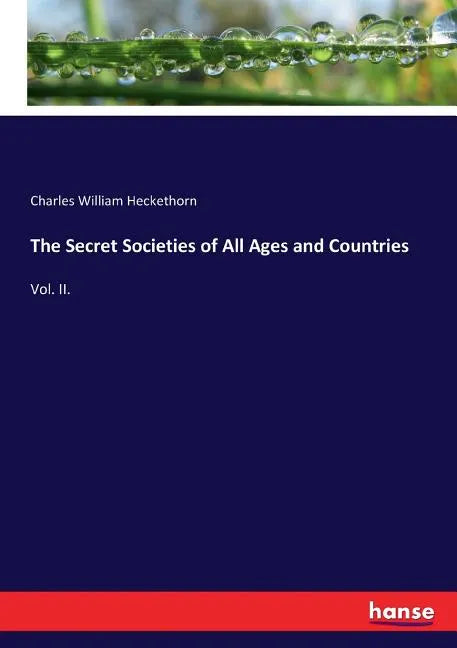 The Secret Societies of All Ages and Countries: Vol. II. - Paperback