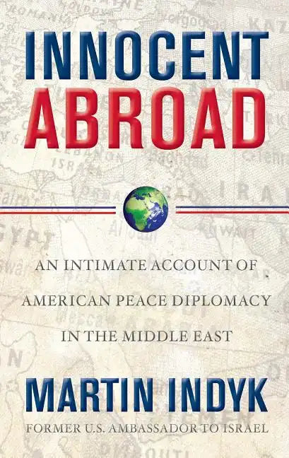 Innocent Abroad: An Intimate Account of American Peace Diplomacy in the Middle East - Paperback