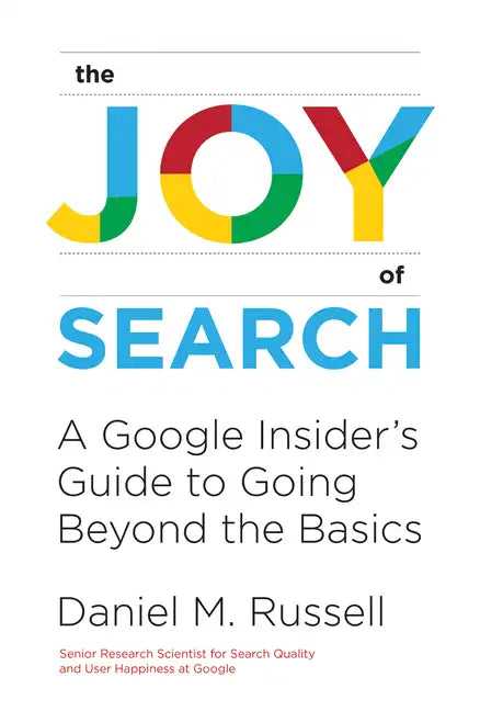 The Joy of Search: A Google Insider's Guide to Going Beyond the Basics - Hardcover