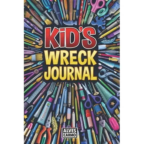 Kid's Wreck Journal: Interactive, fun, and educational activities for boys and girls to pass the time - Paperback