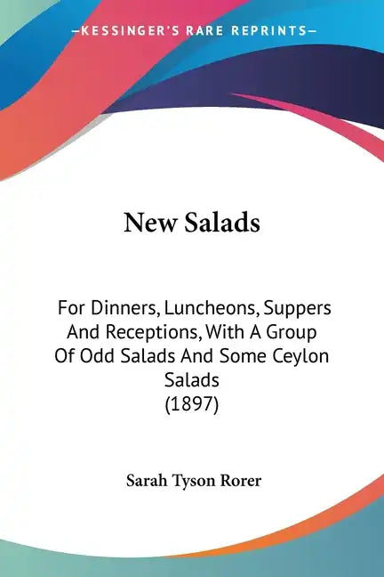 New Salads: For Dinners, Luncheons, Suppers and Receptions, with a Group of Odd Salads and Some Ceylon Salads (1897) - Paperback