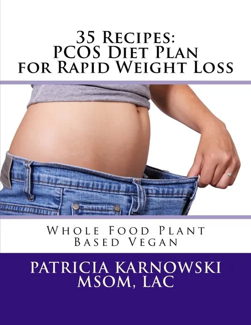 35 Recipes: PCOS Diet Plan for Rapid Weight Loss: Whole Food Plant Based Vegan - Paperback