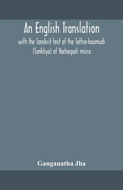 An English translation, with the Sanskrit text of the Tattva-kaumudi. (Sankhya) of Vachaspati misra - Paperback