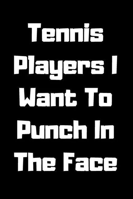 Tennis Players I Want To Punch In The Face - Paperback