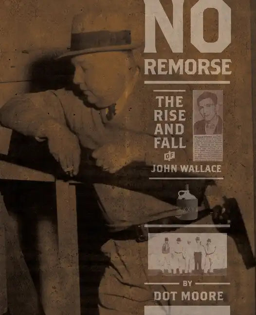 No Remorse: The Rise and Fall of John Wallace - Paperback