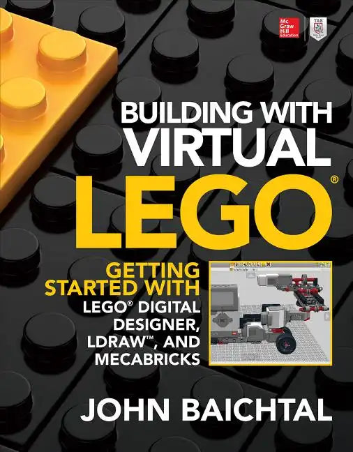 Building with Virtual Lego: Getting Started with Lego Digital Designer, Ldraw, and Mecabricks - Paperback
