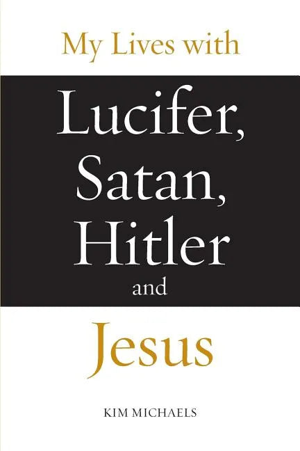 My Lives with Lucifer, Satan, Hitler and Jesus - Paperback