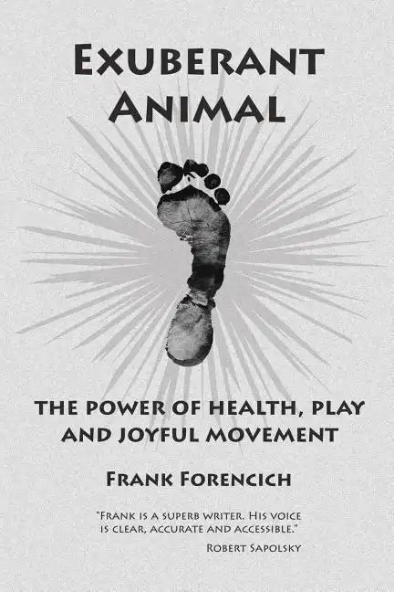 Exuberant Animal: The Power of Health, Play and Joyful Movement - Paperback