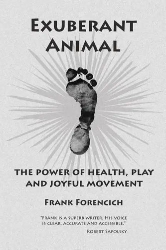 Exuberant Animal: The Power of Health, Play and Joyful Movement - Paperback