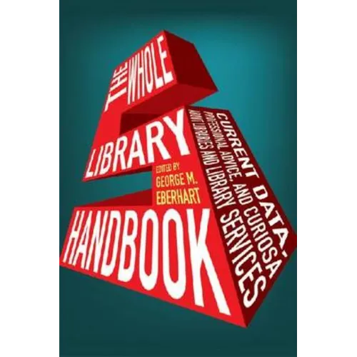 Whole Library Handbook 5: Current Data, Professional Advice, and Curiosa about Libraries and Library Services - Paperback