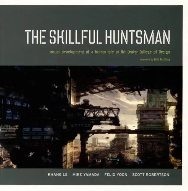 The Skillful Huntsman: Visual Development of a Grimm Tale at Art Center College of Design - Paperback