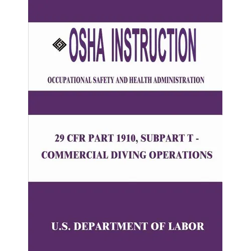 OSHA Instruction: 29 CFR Part 1910, Subpart T - Commercial Diving Operations - Paperback