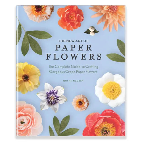 The New Art of Paper Flowers: The Complete Guide to Crafting Gorgeous Crepe Paper Flowers - Hardcover