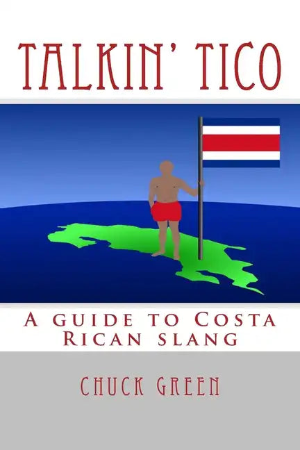 Talkin' Tico: A guide to Costa Rican slang - Paperback