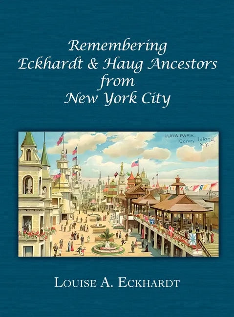 Remembering Eckhardt & Haug Ancestors from New York City - Hardcover