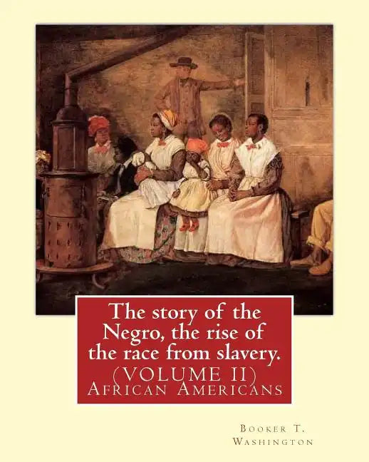 The story of the Negro, the rise of the race from slavery.By: Booker T. Washington: (VOLUME II)...Booker Taliaferro Washington (April 5, 1856 - Novemb - Paperback