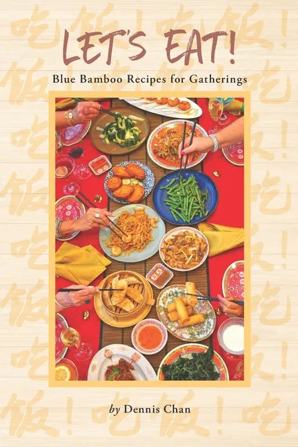 Let's Eat!: Blue Bamboo Recipes for Gatherings - Paperback