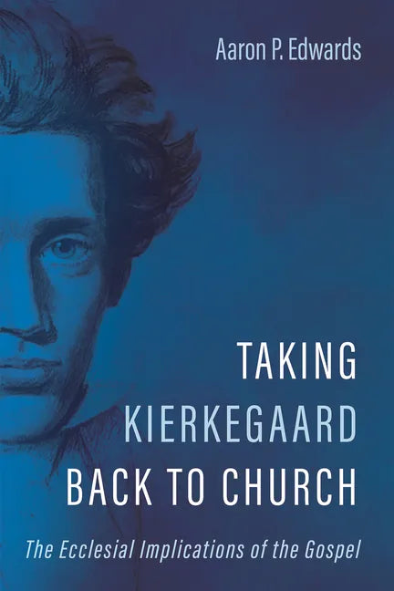 Taking Kierkegaard Back to Church: The Ecclesial Implications of the Gospel - Paperback