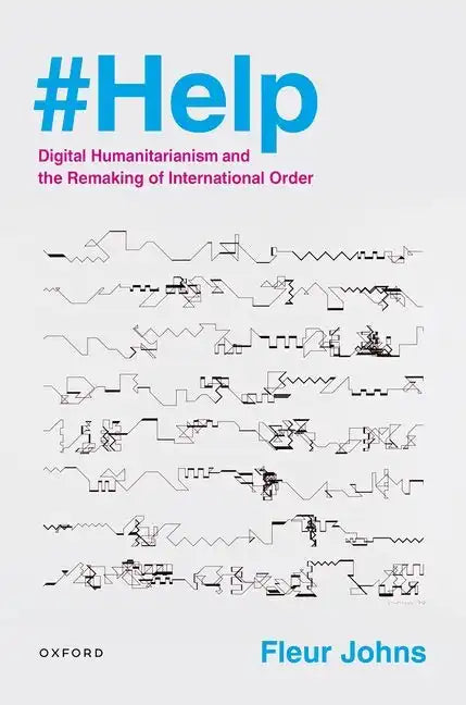 #Help: Digital Humanitarianism and the Remaking of International Order - Hardcover