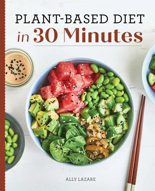 Plant-Based Diet in 30 Minutes: 100 Fast & Easy Recipes for Busy People - Paperback