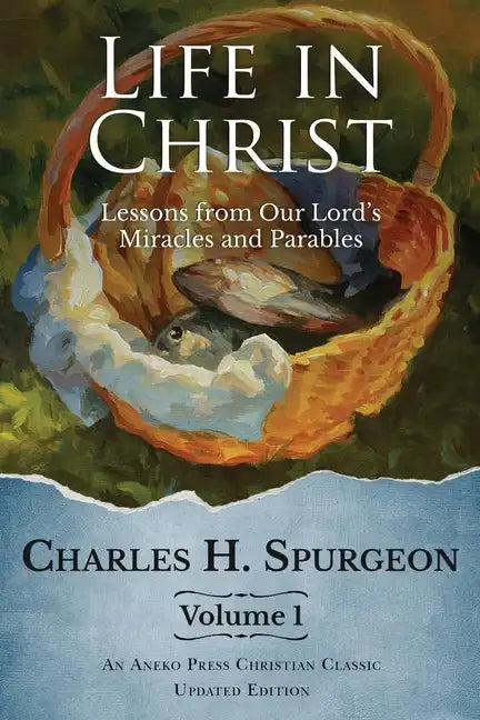 Life in Christ Vol 1: Lessons from Our Lord's Miracles and Parables - Paperback