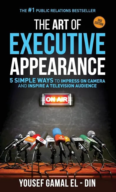 The Art of Executive Appearance: 5 Simple Ways to Impress on Camera and Inspire a Television Audience - Paperback