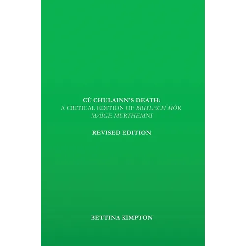 Cú Chulainn's Death: A Critical Edition of Brislech Mór Maige Murthemni