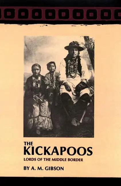The Kickapoos: Lords of the Middle Border - Paperback