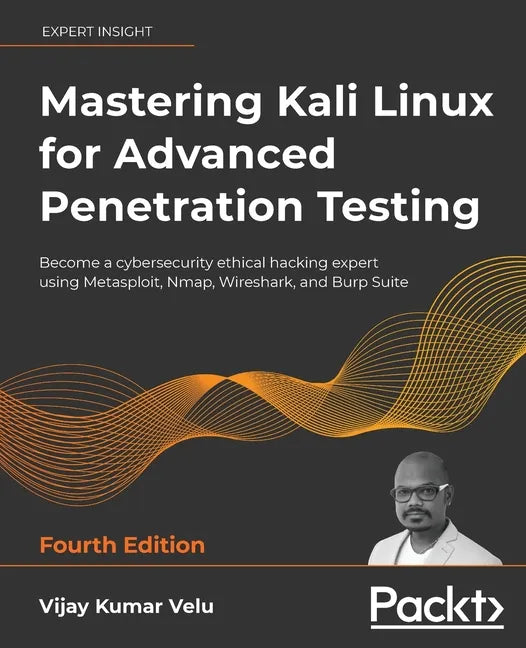 Mastering Kali Linux for Advanced Penetration Testing - Fourth Edition: Apply a proactive approach to secure your cyber infrastructure and enhance you - Paperback