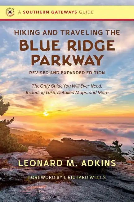 Hiking and Traveling the Blue Ridge Parkway, Revised and Expanded Edition: The Only Guide You Will Ever Need, Including Gps, Detailed Maps, and More - Paperback