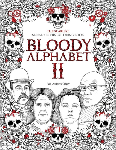 Bloody Alphabet 2: The Scariest Serial Killers Coloring Book. A True Crime Adult Gift - Full of Notorious Serial Killers. For Adults Only - Paperback