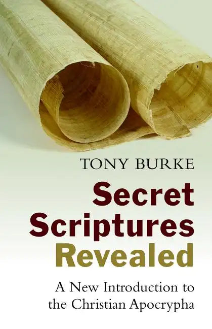 Secret Scriptures Revealed: A New Introduction to the Christian Apocrypha - Paperback