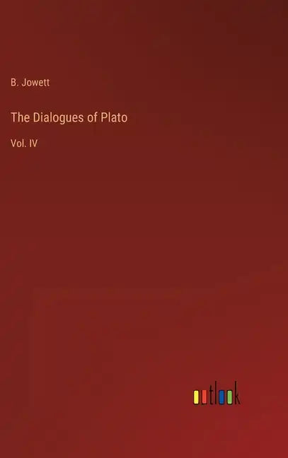 The Dialogues of Plato: Vol. IV - Hardcover
