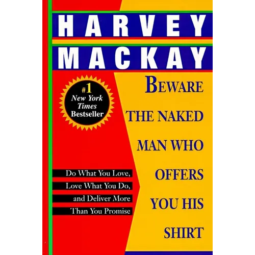 Beware the Naked Man Who Offers You His Shirt: Do What You Love, Love What You Do, and Deliver More Than You Promise - Paperback