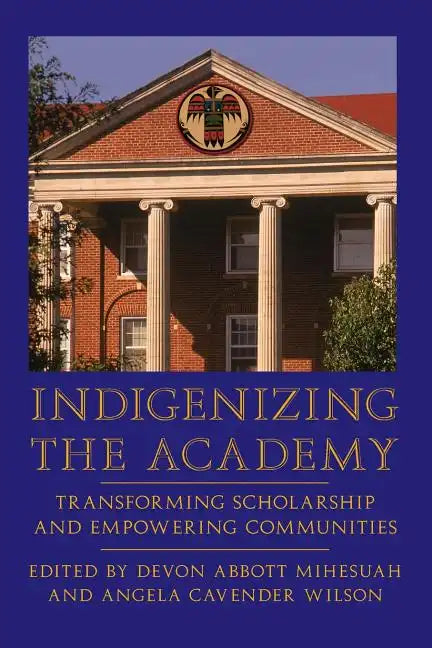 Indigenizing the Academy: Transforming Scholarship and Empowering Communities - Paperback