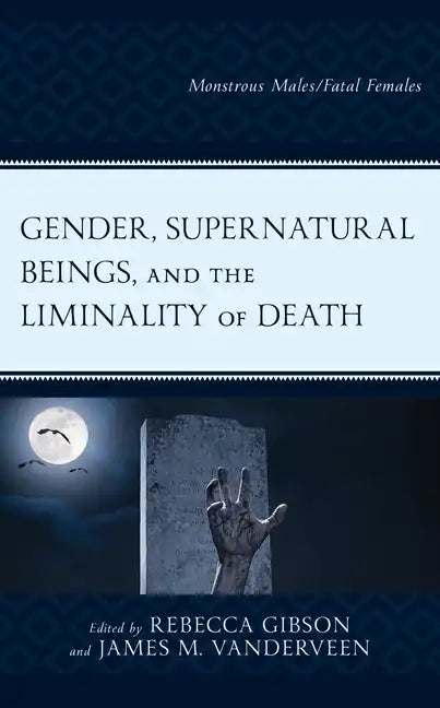Gender, Supernatural Beings, and the Liminality of Death: Monstrous Males/Fatal Females - Paperback