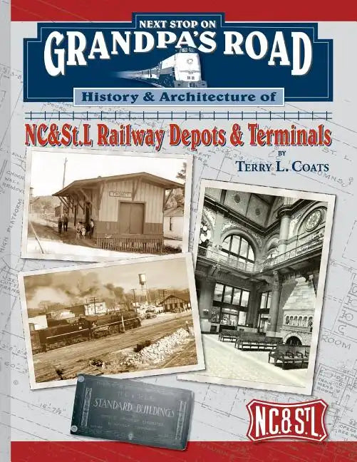 Next Stop on Grandpa's Road: History & Architecture of NC&St.L Railway Depots & Terminals - Paperback