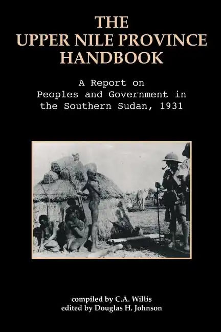 The Upper Nile Province Handbook: A Report on People and Government in the Southern Sudan, 1991 - Paperback