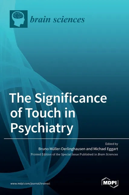 The Significance of Touch in Psychiatry: Clinical and Neuroscientific Approaches - Hardcover