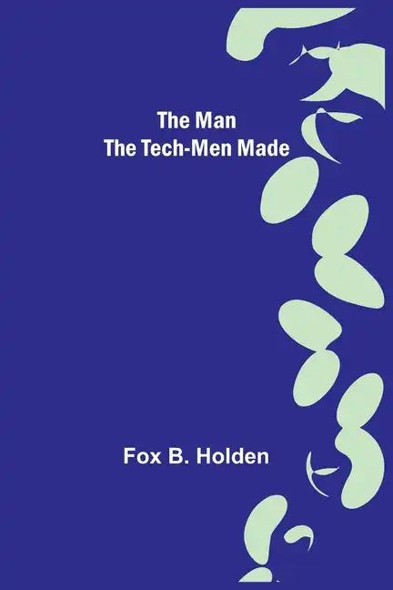 The Man the Tech-Men Made - Paperback