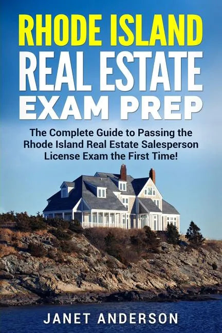 Rhode Island Real Estate Exam Prep: The Complete Guide to Passing the Rhode Island Real Estate Salesperson License Exam the First Time! - Paperback