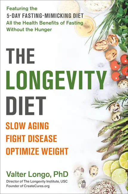 The Longevity Diet: Slow Aging, Fight Disease, Optimize Weight - Paperback