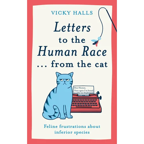 Letters to the Human Race...from the Cat: Feline Frustrations about Inferior Species - Hardcover