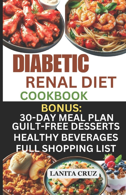 Diabetic Renal Diet Cookbook: Quick and Easy Delicious Low-Sugar, Low Sodium, Potassium, and Phosphorus Diabetic Recipes to Manage Your Diabetes and - Paperback