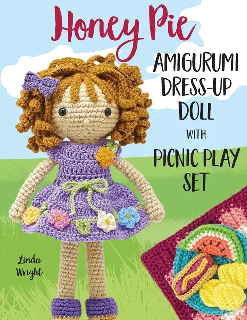 Honey Pie Amigurumi Dress-Up Doll with Picnic Play Set: Crochet Patterns for 12-inch Doll plus Doll Clothes, Picnic Blanket, Barbecue Playmat & Access - Paperback