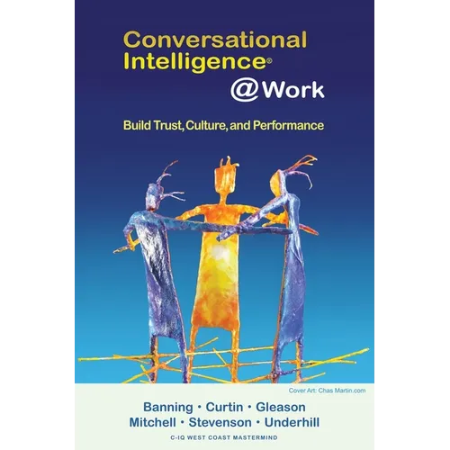 Conversational Intelligence @Work: Build Trust, Culture and Performance - Paperback