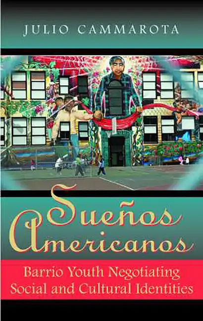 Sueños Americanos: Barrio Youth Negotiating Social and Cultural Identities - Paperback