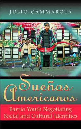 Sueños Americanos: Barrio Youth Negotiating Social and Cultural Identities - Paperback