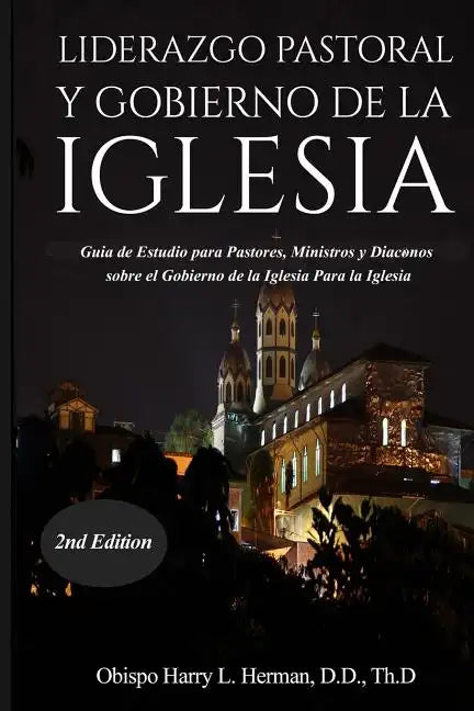 Liderazgo Pastoral Y Gobierno de la Iglesia: Guía de Estudio para Pastores, Ministros y Diáconos sobre el Gobierno de la Iglesia Para la Iglesia del N - Paperback