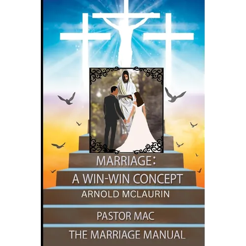 Marriage: A Win-Win Concept: The Marriage Manuel: A Win-Win Concept: The Marriage Manuel: A Win-Win Concept: The Marriage Manuel - Paperback